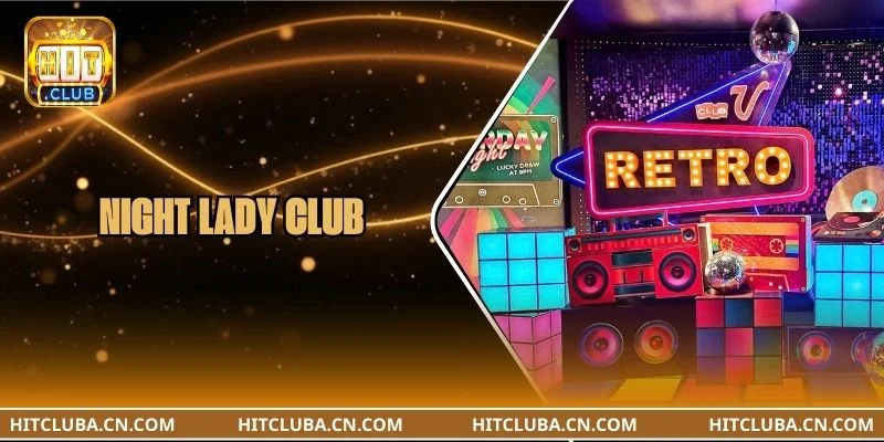 Night Club Lady Là Gì? Cách Chơi Chi Tiết Tại Sàn Cược HITCLUB